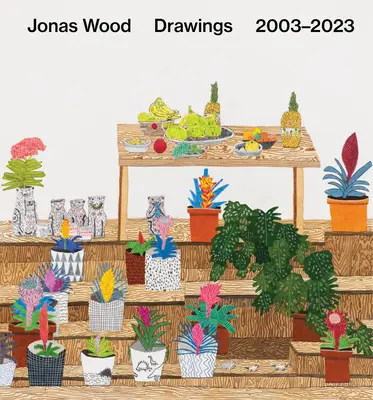 Jonas Wood: Rajzok: 2003-2023 - Jonas Wood: Drawings: 2003-2023