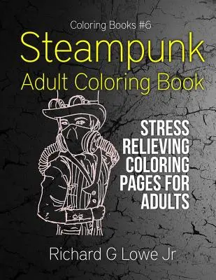 Steampunk felnőtt színezőkönyv: Stresszoldó színező oldalak felnőtteknek - Steampunk Adult Coloring Book: Stress Relieving Coloring Pages for Adults