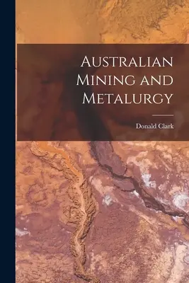 Ausztrál bányászat és fémkohászat - Australian Mining and Metalurgy