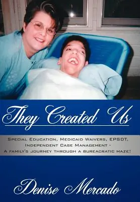 Ők teremtettek minket: Speciális oktatás, Medicaid Waiver, EPSDT, független esetkezelés - Egy család útja a bürokratikus útvesztőben - They Created Us: Special Education, Medicaid Waivers, EPSDT, Independent Case Management - A family's journey through a bureacratic maz