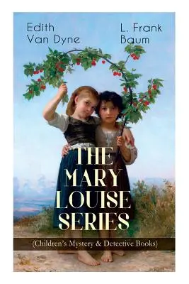 A MARY LOUISE-SOROZAT (Gyerekeknek szóló rejtélyes és detektívkönyvek): Egy nyomozólány kalandjai a rejtély megoldása közben - The MARY LOUISE SERIES (Children's Mystery & Detective Books): The Adventures of a Girl Detective on a Quest to Solve a Mystery