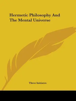 A hermetikus filozófia és a mentális világegyetem - Hermetic Philosophy And The Mental Universe