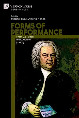 A teljesítmény formái: J. S. Bachtól M. Alunnoig (1972-) - Forms of Performance: From J.S. Bach to M. Alunno (1972-)