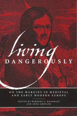 Veszélyesen élni: A peremvidéken a középkori és kora újkori Európában - Living Dangerously: On the Margins in Medieval and Early Modern Europe