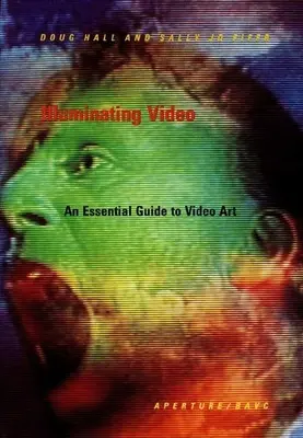 Világító videó: Videóművészet: A videoművészet alapvető útmutatója - Illuminating Video: An Essential Guide to Video Art