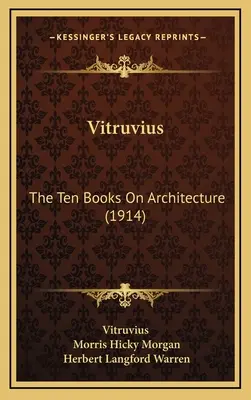 Vitruvius: Az építészetről szóló könyvek: Vitruvius: Az építészetről szóló könyvek: A tíz könyv az építészetről (1914) - Vitruvius: The Ten Books On Architecture (1914)