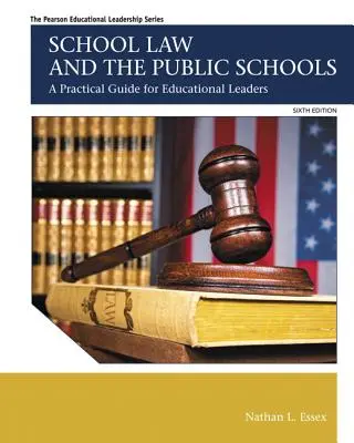 Az iskolai jog és a közoktatás: Gyakorlati útmutató oktatási vezetők számára - School Law and the Public Schools: A Practical Guide for Educational Leaders
