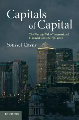 A tőke fővárosai: A nemzetközi pénzügyi központok felemelkedése és bukása 1780-2009 - Capitals of Capital: The Rise and Fall of International Financial Centres 1780-2009