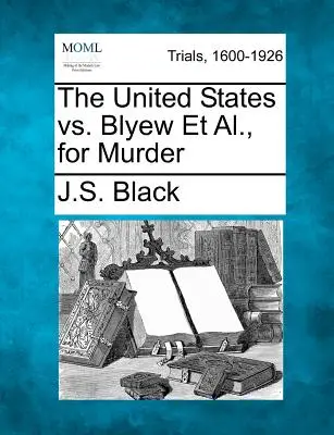 Az Egyesült Államok kontra Blyew és társai, gyilkosságért - The United States vs. Blyew Et Al., for Murder