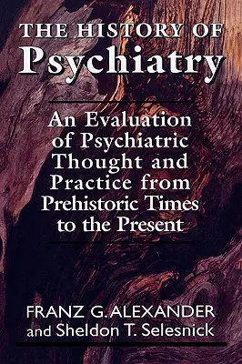 A pszichiátria története: A pszichiátriai gondolkodás és gyakorlat értékelése az őskortól napjainkig - The History of Psychiatry: An Evaluation of Psychiatric Thought and Practice from Prehistoric Times to the Present