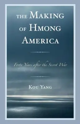 The Making of Hmong America: Negyven évvel a titkos háború után - The Making of Hmong America: Forty Years after the Secret War