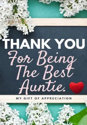 Köszönöm, hogy a legjobb nagynéni vagy: My Gift Of Appreciation: Full Color Gift Book Prompted Questions 6.61 x 9.61 inch - Thank You For Being The Best Auntie: My Gift Of Appreciation: Full Color Gift Book Prompted Questions 6.61 x 9.61 inch