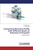 A felépülési profil összehasonlítása a ketamin és a propofol különböző adagjaival - Comparing Recovery Profile with different doses of Ketamine & Propofol