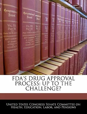 Az FDA gyógyszer-jóváhagyási folyamata: Felkészülve a kihívásra? - FDA's Drug Approval Process: Up to the Challenge?