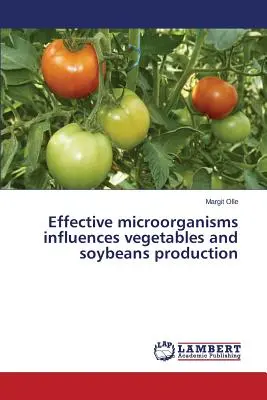 Hatékony mikroorganizmusok befolyásolják a zöldség- és szójatermesztést - Effective microorganisms influences vegetables and soybeans production