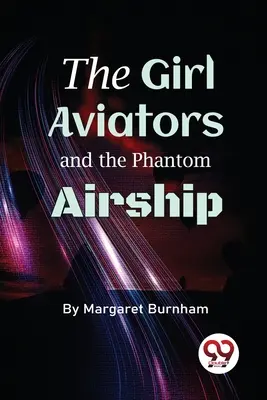 A pilótalányok és a fantomléghajó - The Girl Aviators And The Phantom Airship
