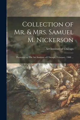 Mr. és Mrs. Samuel M. Nickerson gyűjteménye: Presented to The Art Institute of Chicago, February, 1900 ... - Collection of Mr. & Mrs. Samuel M. Nickerson: Presented to The Art Institute of Chicago, February, 1900 ...