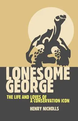 Lonesome George: Egy természetvédelmi ikon élete és szerelmei - Lonesome George: The Life and Loves of a Conservation Icon