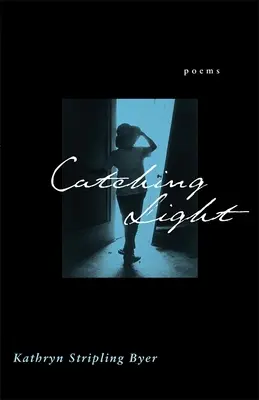 Catching Light: Versek - Catching Light: Poems