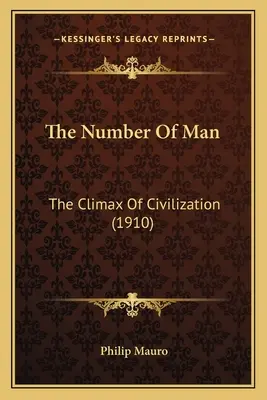 Az ember száma: A civilizáció csúcspontja (1910) - The Number Of Man: The Climax Of Civilization (1910)