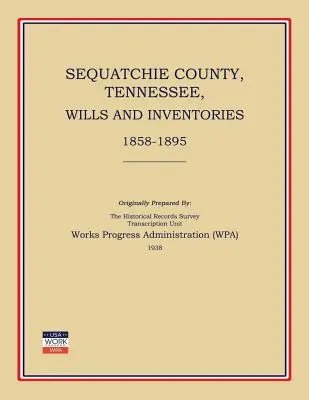 Sequatchie megye, Tennessee, végrendeletek és leltárak 1858-1895 (Works Progress Administration (Wpa)) - Sequatchie County, Tennessee, Wills and Inventories 1858-1895 (Works Progress Administration (Wpa))