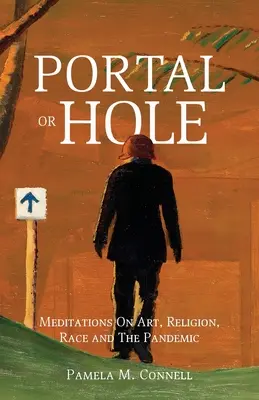 Portál vagy lyuk: Meditációk művészetről, vallásról, fajról és a járványról - Portal or Hole: Meditations On Art, Religion, Race and The Pandemic