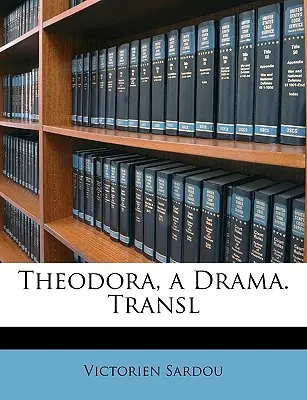 Theodora, egy dráma. Fordította: - Theodora, a Drama. Transl