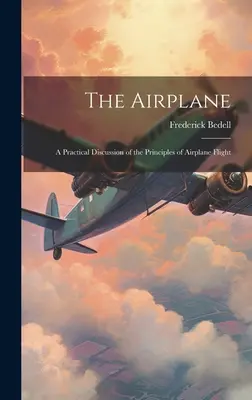 A repülőgép: A repülőgépes repülés elveinek gyakorlati tárgyalása - The Airplane: A Practical Discussion of the Principles of Airplane Flight