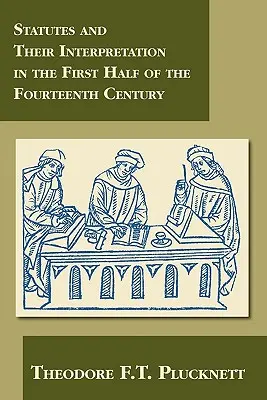 Statútumok és értelmezésük a XIV. század első felében - Statutes and Their Interpretation in the First Half of the Fourteenth Century