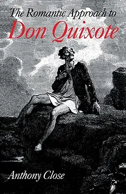 A „Don Quijote” romantikus megközelítése: Quijote' kritikájának romantikus hagyománya: A romantikus hagyomány története a 'Quijote' kritikában - The Romantic Approach to 'Don Quixote': A Critical History of the Romantic Tradition in 'Quixote' Criticism