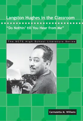 Langston Hughes az osztályteremben: Ne csinálj semmit, amíg nem hallasz felőlem! - Langston Hughes in the Classroom: Do Nothin' Till You Hear from Me