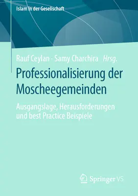 Professionalisierung Der Moscheegemeinden: Ausgangslage, Herausforderungen Und Best Practice Beispiele