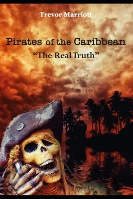 A Karib-tenger kalózai - A valódi igazság - Pirates of the Caribbean-The Real Truth