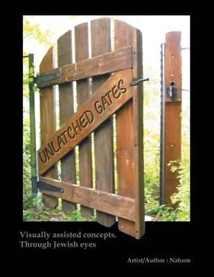 Unlatched Gates: Vizuálisan segített fogalmak. Zsidó szemmel - Unlatched Gates: Visually Assisted Concepts. Through Jewish Eyes