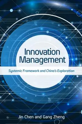 Innovációmenedzsment: Rendszerszintű keretrendszer és Kína felfedezése - Innovation Management: Systemic Framework and China's Exploration