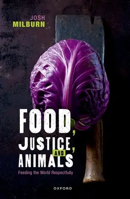 Élelmiszer, igazságosság és állatok: A világ tiszteletteljes táplálása - Food, Justice, and Animals: Feeding the World Respectfully