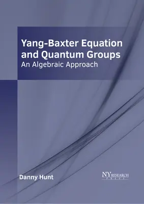 Yang-Baxter-egyenlet és kvantumcsoportok: Algebrai megközelítés - Yang-Baxter Equation and Quantum Groups: An Algebraic Approach