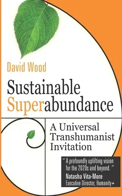 Fenntartható szuperbőség: Egyetemes transzhumanista meghívás - Sustainable Superabundance: A Universal Transhumanist Invitation