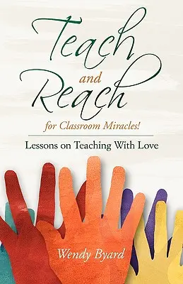 Taníts és érj el az osztálytermi csodákhoz - Teach and Reach for Classroom Miracles