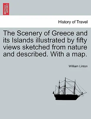 Görögország és szigeteinek tájai ötven, természetből vázolt és leírt nézettel illusztrálva. térképpel. - The Scenery of Greece and Its Islands Illustrated by Fifty Views Sketched from Nature and Described. with a Map.