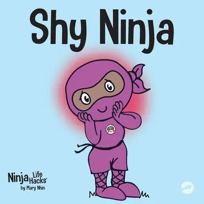 Shy Ninja: Gyermekkönyv a szociális érzelmi tanulásról és a szociális szorongás leküzdéséről - Shy Ninja: A Children's Book About Social Emotional Learning and Overcoming Social Anxiety