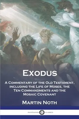 Exodus: Az Ószövetség kommentárja, beleértve Mózes életét, a Tízparancsolatot és a mózesi szövetséget - Exodus: A Commentary of the Old Testament, including the Life of Moses, the Ten Commandments and the Mosaic Covenant