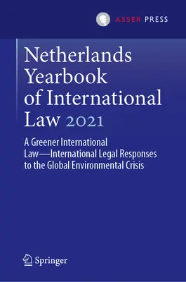A holland nemzetközi jog 2021-es évkönyve: Egy zöldebb nemzetközi jog--Nemzetközi jogi válaszok a globális környezeti válságra - Netherlands Yearbook of International Law 2021: A Greener International Law--International Legal Responses to the Global Environmental Crisis