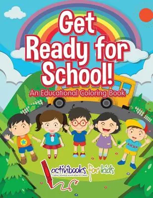 Készülj fel az iskolára! Oktató színezőkönyv - Get Ready for School! An Educational Coloring Book