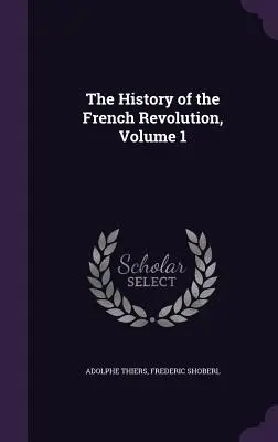 A francia forradalom története, 1. kötet - The History of the French Revolution, Volume 1