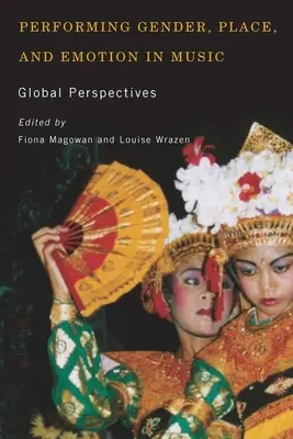 A nemek, a hely és az érzelmek előadása a zenében: Globális perspektívák - Performing Gender, Place, and Emotion in Music: Global Perspectives