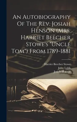 An Autobiography Of The Rev. Josiah Henson (Mrs. Harriet Beecher Stowe's uncle Tom