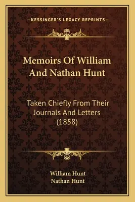 William és Nathan Hunt emlékiratai: főleg naplóikból és leveleikből (1858) - Memoirs Of William And Nathan Hunt: Taken Chiefly From Their Journals And Letters (1858)