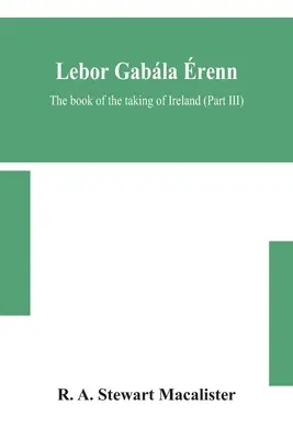 Lebor gabla renn: Írország elfoglalásának könyve (III. rész) - Lebor gabla renn: The book of the taking of Ireland (Part III)