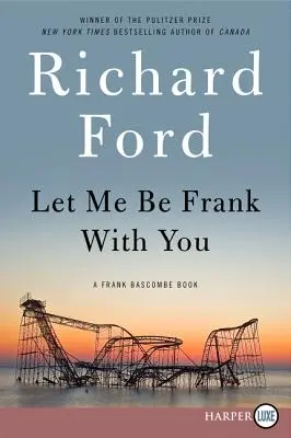 Hadd legyek veled Frank: A Frank Bascombe Book - Let Me Be Frank with You: A Frank Bascombe Book